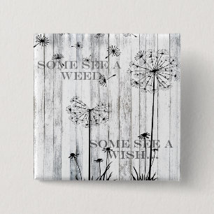 Manche sehen ein Unkraut Button