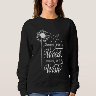 Manche sehen ein Unkraut, manche sehen einen Wunsc Sweatshirt