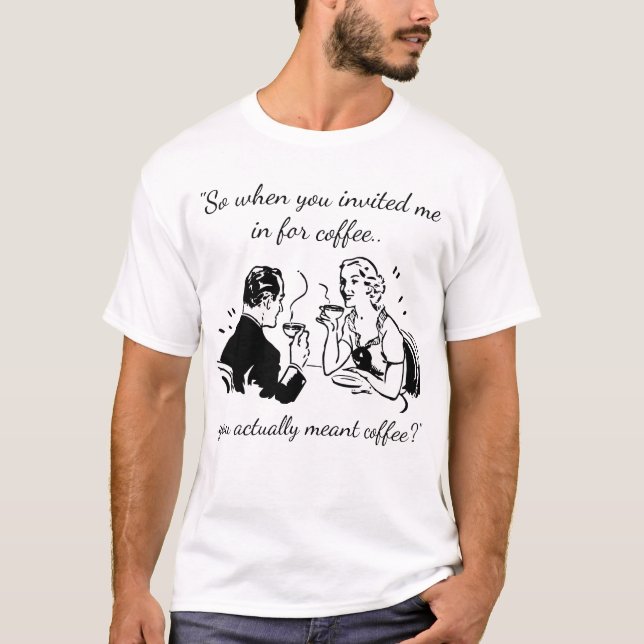 Manchmal bedeutet Kaffee Kaffee Funny Verabredet T-Shirt (Vorderseite)
