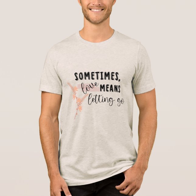 Manchmal bedeutet Liebe loszulassen Tri-Blend Shirt (Vorderseite)