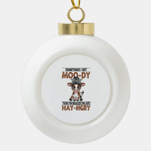 Manchmal bekomme ich eine moo-dy-hay-ngry Kuh Keramik Kugel-Ornament