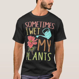Manchmal bekomme ich meine Pflanze Geschenke Funny T-Shirt