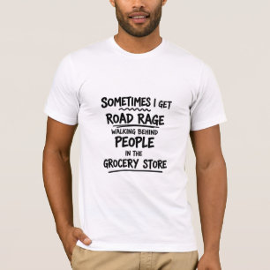 Manchmal bekomme ich Straßenwut im Supermarkt T-Shirt