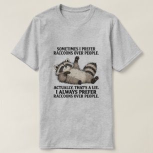 Manchmal bevorzuge ich Waschbären gegenüber Mensch T-Shirt