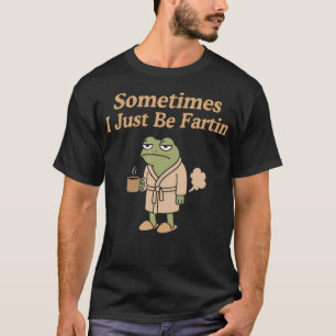 Manchmal bin ich einfach nur furzend lustiger Furz T-Shirt