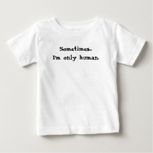 Manchmal... bin ich nur menschlich baby t-shirt