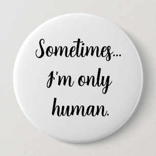 Manchmal.. bin ich nur menschlich. button