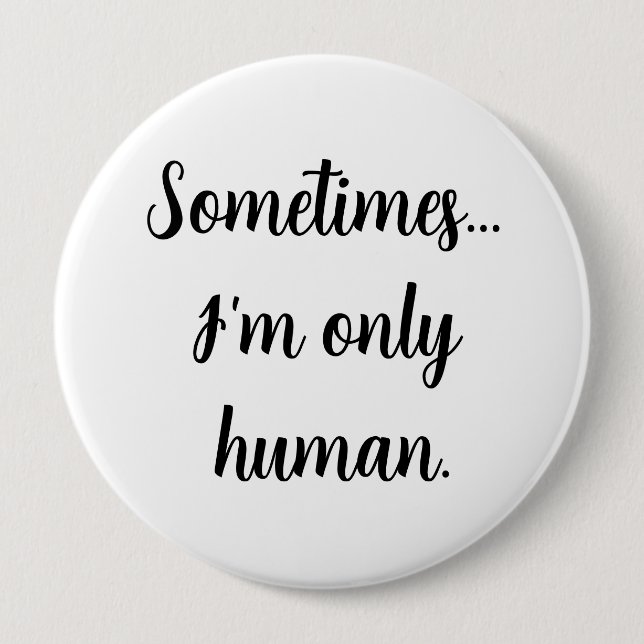 Manchmal.. bin ich nur menschlich.  button (Vorderseite)