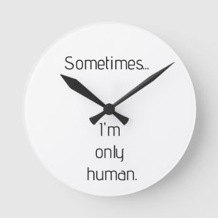 Manchmal... bin ich nur menschlich. Schlüsselanhän Runde Wanduhr