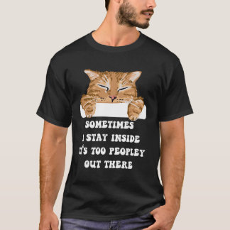 Manchmal Bleibe ich drinnen, es ist zu viel Leute T-Shirt