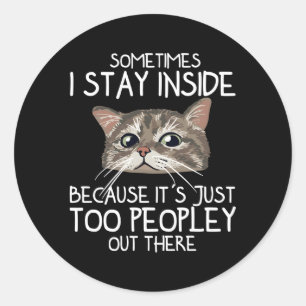 Manchmal Bleibe ich drinnen, weil es einfach zu Pe Runder Aufkleber