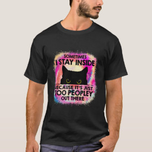 Manchmal Bleibe ich drinnen, weil es zu Leute B is T-Shirt