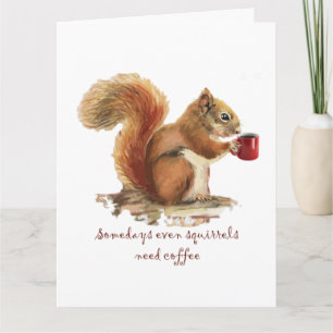 Manchmal brauchen sogar Eichhörnchen Kaffee Lustig Karte