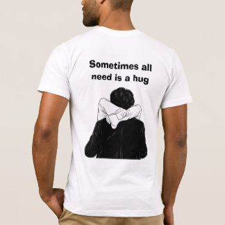 Manchmal brauchen wir einfach eine Umarmung T-Shirt