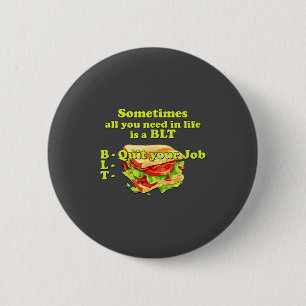 Manchmal Brauchst Du Im Leben Nur Ein Blt - Kündig Button