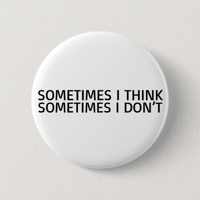 Manchmal denke ich, dass manchmal ich nicht lustig button (Vorderseite)