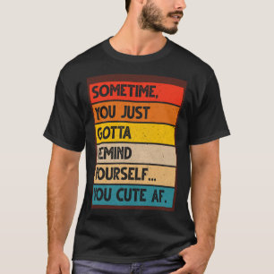 Manchmal erinnern Sie sich einfach an sich selbst T-Shirt