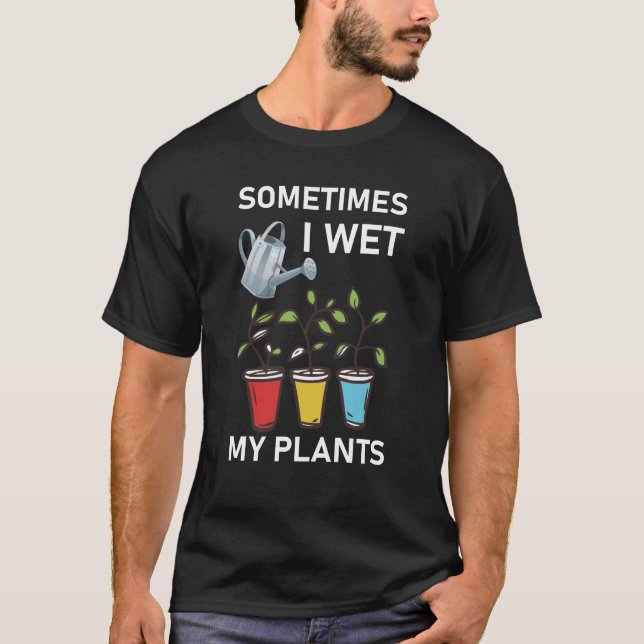 Manchmal esse ich meine Pflanze - Gartengärtnern T-Shirt (Vorderseite)