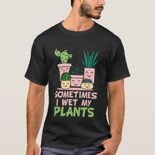 Manchmal feuchte ich meine Pflanzen Gartenenthusi T-Shirt