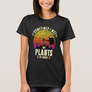 Manchmal feuchte ich meine Pflanzen nachts ein Vin T-Shirt