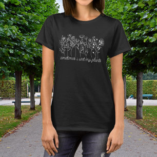 Manchmal feuchte ich meine Pflanzen Wildblumen-Lin T-Shirt