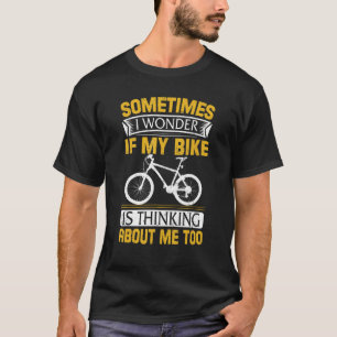 Manchmal frage ich mich, ob mein Bike MTB Radfahre T-Shirt