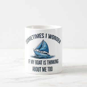 Manchmal frage ich mich, ob mein Boot an mich denk Kaffeetasse