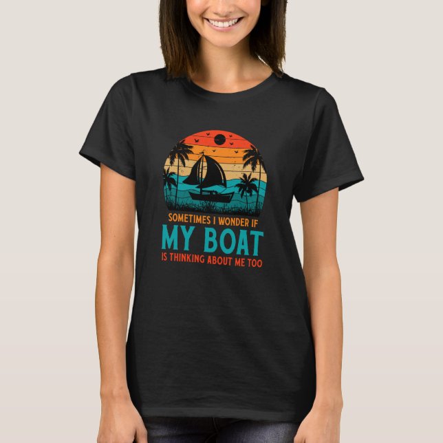 Manchmal frage ich mich, ob mein Boot an mich denk T-Shirt (Vorderseite)