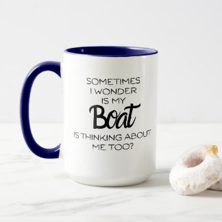 Manchmal frage ich mich, ob mein Boot an mich denk Tasse
