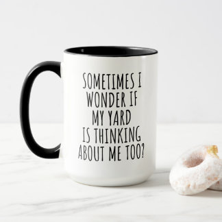 Manchmal frage ich mich, ob mein Garten denkt Tasse
