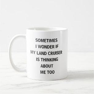 Manchmal frage ich mich, ob mein Land Cruiser denk Kaffeetasse