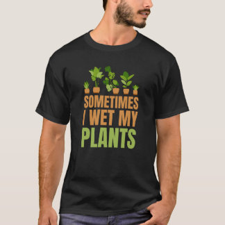 Manchmal fühle ich meine Pflanze Gärtnerfreunde T-Shirt