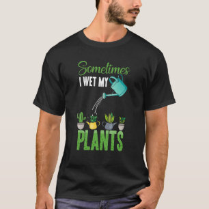 Manchmal fühle ich meine Pflanze Hobby Garening T-Shirt