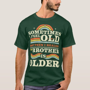 Manchmal fühle ich mich alt, aber dann erkenne ich T-Shirt
