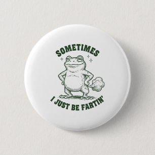 Manchmal furze ich einfach Frosch Humor Lustiger F Button