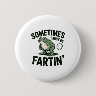 Manchmal furze ich einfach Frosch Humor Lustiger F Button