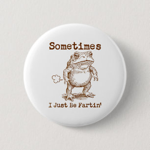 Manchmal furze ich einfach nur Frosch lustig unans Button