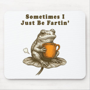 Manchmal furze ich einfach nur, lustiges Frosch-Me Mousepad