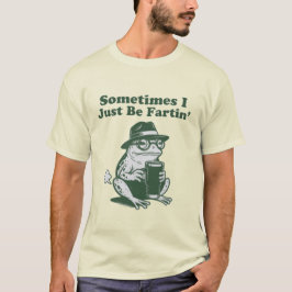 Manchmal furze ich einfach nur, lustiges Frosch-Me T-Shirt