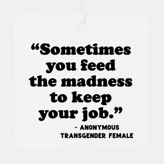 Manchmal Füttre man den Wahnsinn Ornament Aus Metall (Vorderseite)