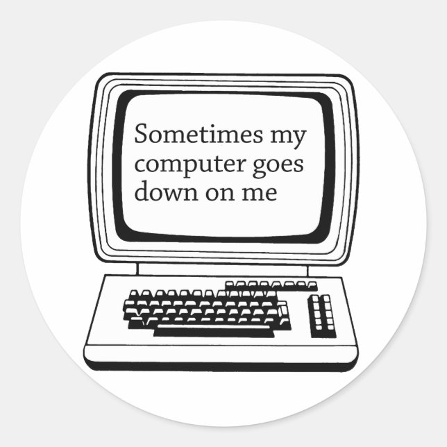 Manchmal geht mein Computer auf mich herunter Runder Aufkleber (Vorderseite)