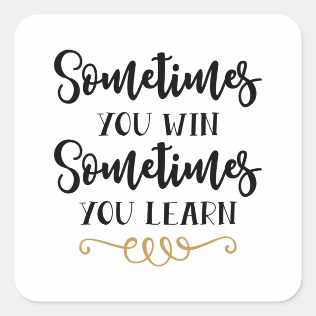Manchmal gewinnen Sie manchmal lernen Quadratischer Aufkleber (Vorderseite)