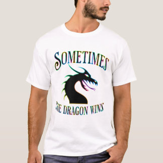 Manchmal gewinnt der Drache T-Shirt