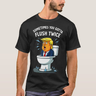 Manchmal gotta Flush zweimal 2 T-Shirt