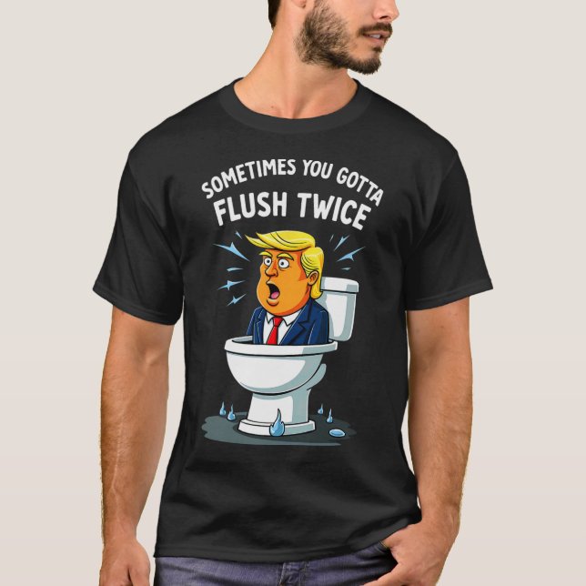 Manchmal gotta Flush zweimal 2 T-Shirt (Vorderseite)