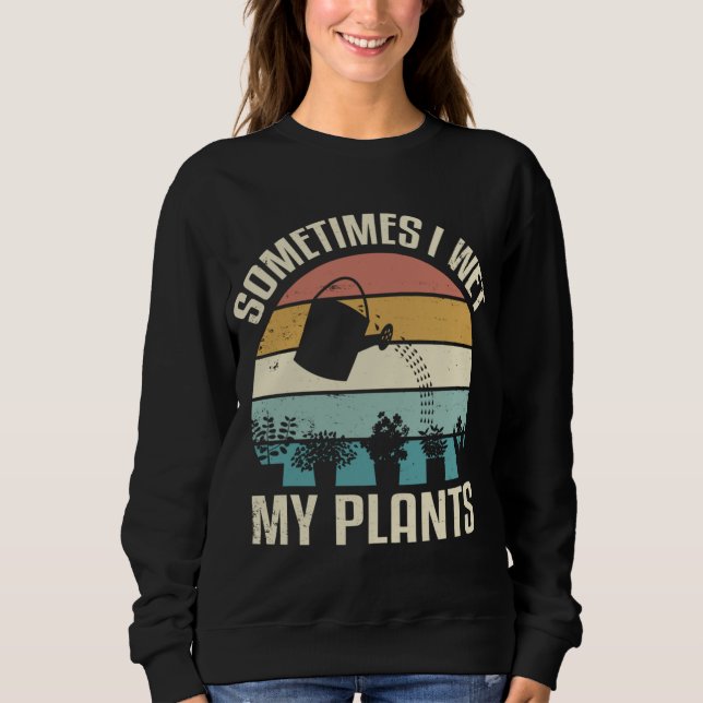 Manchmal habe ich meine Pflanze im Garten essen Sweatshirt (Vorderseite)