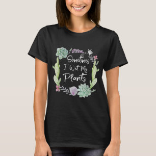 Manchmal habe ich meine Pflanze im Garten essen T-Shirt