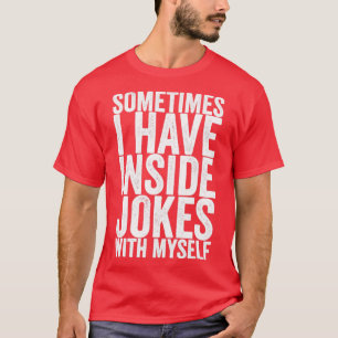 Manchmal habe ich mit mir selbst Insider-Witze T-Shirt