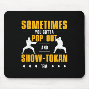 Manchmal haben Sie Pop raus und Showtokan Shotokan Mousepad