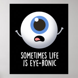 Manchmal ist das Leben augenronisch Funny Eye Pun  Poster